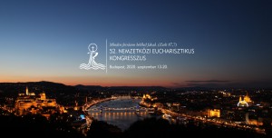 52° CONGRESSO INTERNAZIONALE EUCARISTIA in UNGHERIA 2020