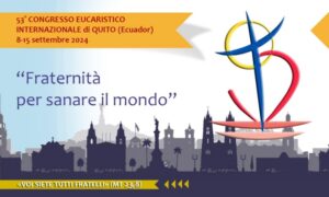 53° Congresso eucaristico Internazionale  QUITO (Equador)<br>8-15 settembre 2024